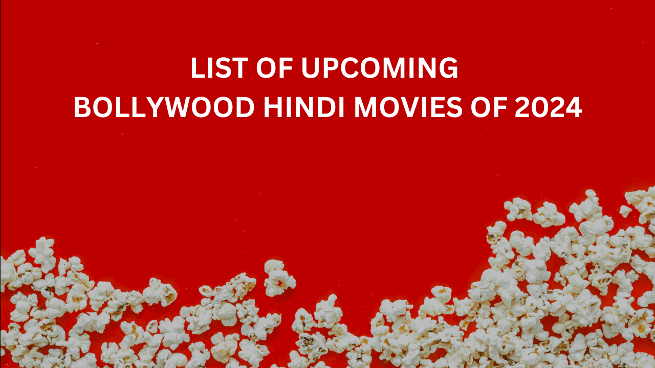 List of Upcoming Bollywood Hindi Movies Releasing in 2024